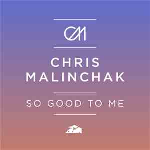 Chris Malinchak  - So Good To Me