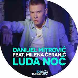 Danijel Mitrović Feat. Milena Ćeranić - Luda Noć