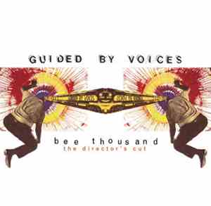 Guided By Voices - Bee Thousand (The Director's Cut)