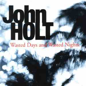 John Holt - Wasted Days And Wasted Nights