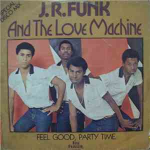 J.R. Funk And The Love Machine - Feel Good, Party Time