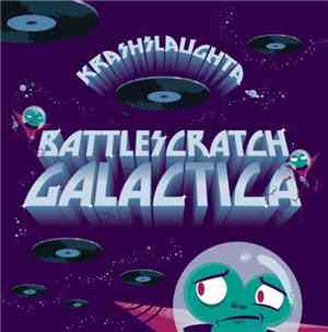 Krash Slaughta - Battlescratch Galactica