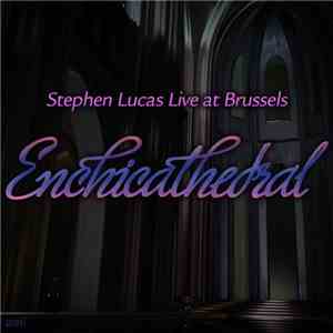 Stephen Lucas Live at Brussels - Enchicathedral