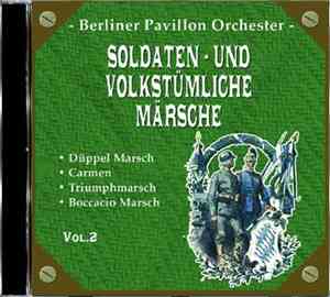 Berliner Pavillon Orchester - Soldaten- Und Volkstümliche Märsche Vol. 2