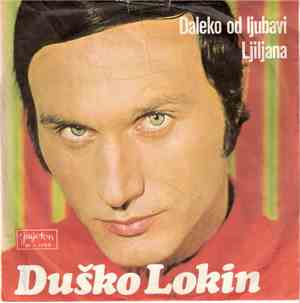 Duško Lokin - Daleko Od Ljubavi / Ljiljana