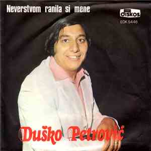 Duško Petrović - Neverstvom Ranila Si Mene