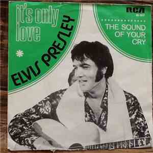Elvis Presley - It's Only Love / The Sound Of Your Cry