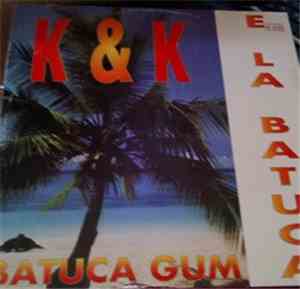 K & K  - E La Batuca / Batuca Gum
