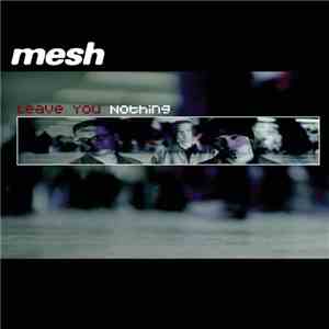 Mesh  - Leave You Nothing