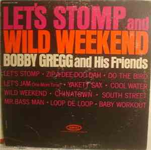 Bobby Gregg And His Friends - Let's Stomp And Wild Weekend