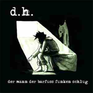 D.H.  - Der Mann Der Barfuss Funken Schlug