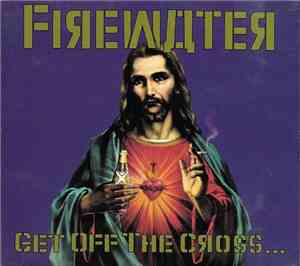 Firewater  - Get Off The Cross... We Need The Wood For The Fire