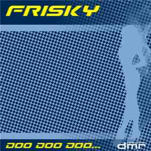 Frisky  - Doo Doo Doo