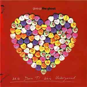 Give Up The Ghost - We're Down Til We're Underground