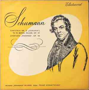 Schumann / Orchestra „Gewandhaus“ din Leipzig Dirijor : Franz Konwitschny - ...