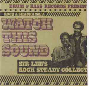 Various - Rock A Shacka Vol. 14 - Watch This Sound, Sir Lee's Rock Steady C ...
