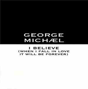 George Michael - I Believe (When I Fall In Love It Will Be Forever)