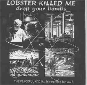Lobster Killed Me - Drop Your Bombs (The Peaceful Atom…It's Working For You ...