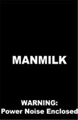 Man Milk - Warning Power Noise Enclosed