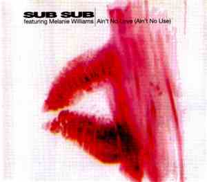 Sub Sub Featuring Melanie Williams - Ain't No Love (Ain't No Use)