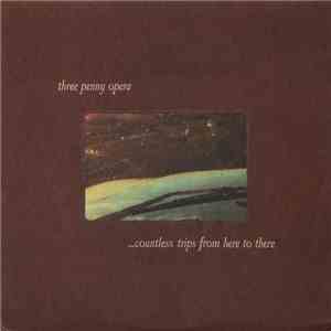 Three Penny Opera - ...Countless Trips From Here To There