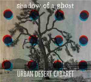 Urban Desert Cabaret - Shadow Of A Ghost