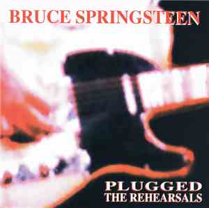 Bruce Springsteen - Plugged·The Rehearsals