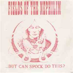 Fields Of The Nephilim - ...But Can Spock Do This?