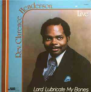 Rev. Clarence Henderson - Lord Lubricate My Bones