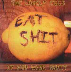 The Lovely Eggs - If You Were Fruit