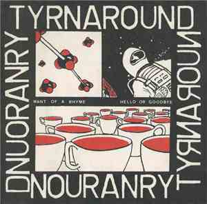Tyrnaround - Want Of A Rhyme / Hello Or Goodbye