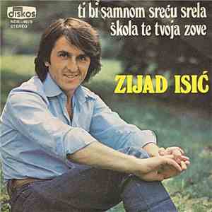 Zijad Isić - Ti Bi Samnom Sreću Srela / Škola Te Tvoja Zove