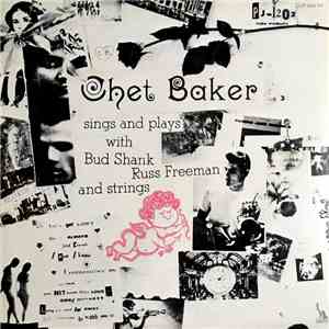 Chet Baker - Sings And Plays With Bud Shank, Russ Freeman And Strings