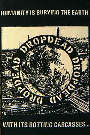 Dropdead - Humanity Is Burying The Earth With Its Rotting Carcasses...