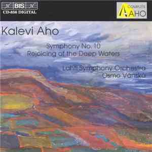 Kalevi Aho, Lahti Symphony Orchestra, Osmo Vänskä - Symphony No. 10; Rejoic ...