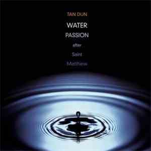 Tan Dun - Water Passion After St. Matthew