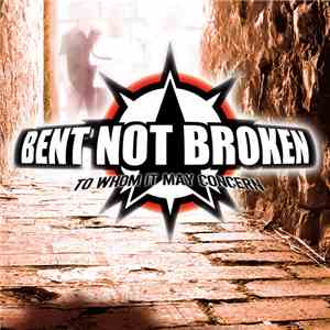Bent Not Broken - To Whom it May Concern