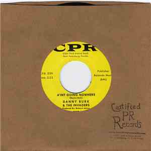 Danny Burk & The Invaders - A'int Going Nowhere / Till I'm Sure