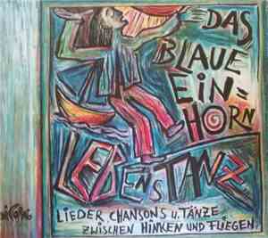 Das Blaue Einhorn - Lebenstanz Lieder, Chansons u. Tänze zwischen Hinken un ...