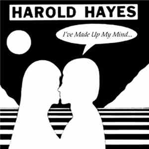 Harold Hayes - I've Made Up My Mind...