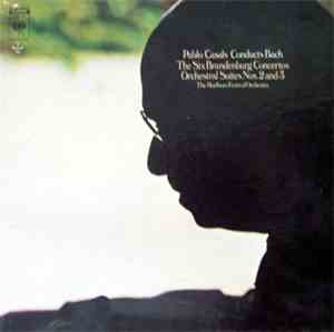 Pablo Casals - Pablo Casals Conducts Bach: The Six Brandenburg Concertos; O ...