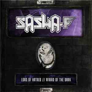 Sasha-F - Lord Of Hatred // Afraid Of The Dark