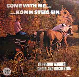 The Benno Wagner Choir And Orchestra - Come With Me... ...Komm Steig Ein