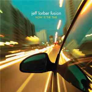 The Jeff Lorber Fusion - Now Is The Time