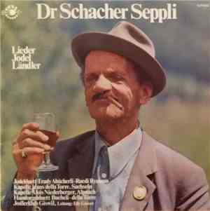 Various - Dr Schacher Seppli (Lieder Jodel Ländler)