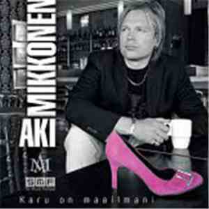 Aki Mikkonen - Karu On Maailmani