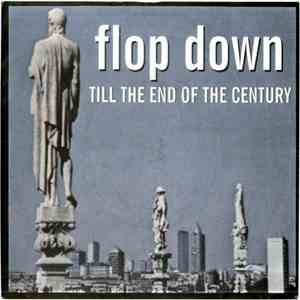 Flop Down - Till The End Of The Century