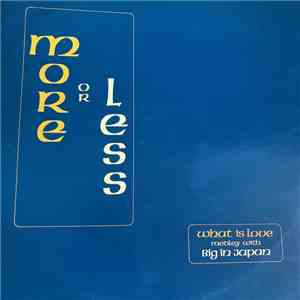 More Or Less - What Is Love / Big In Japan (Medley)