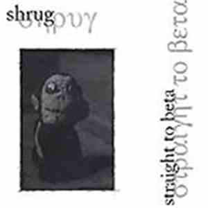 Shrug  - Straight To Beta