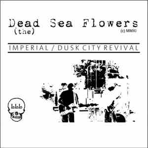 (the) Dead Sea Flowers - Imperial / Dusk City Revival